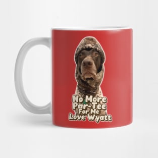 No More Par-Tee For Me Love Wyatt // Wyatt The GSP Mug